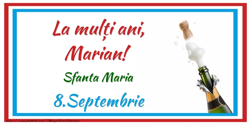 Felicitari de Ziua Numelui - Sampanie | La multi ani, Marian! 8.Septembrie Sfanta Maria