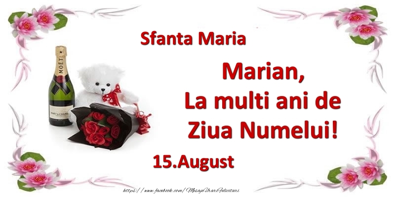Felicitari de Ziua Numelui - Flori & Sampanie & Ursuleti | Marian, la multi ani de ziua numelui! 15.August Sfanta Maria