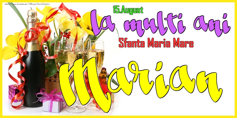 Felicitari de Ziua Numelui - Flori & Sampanie | 15.August - La mulți ani Marian! - Sfanta Maria Mare