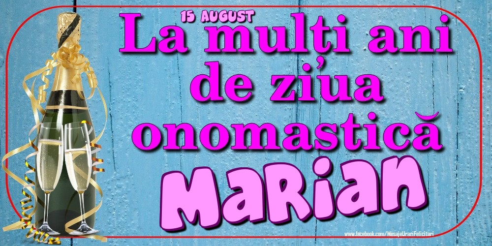 Felicitari de Ziua Numelui - Sampanie | 15 August - La mulți ani de ziua onomastică Marian