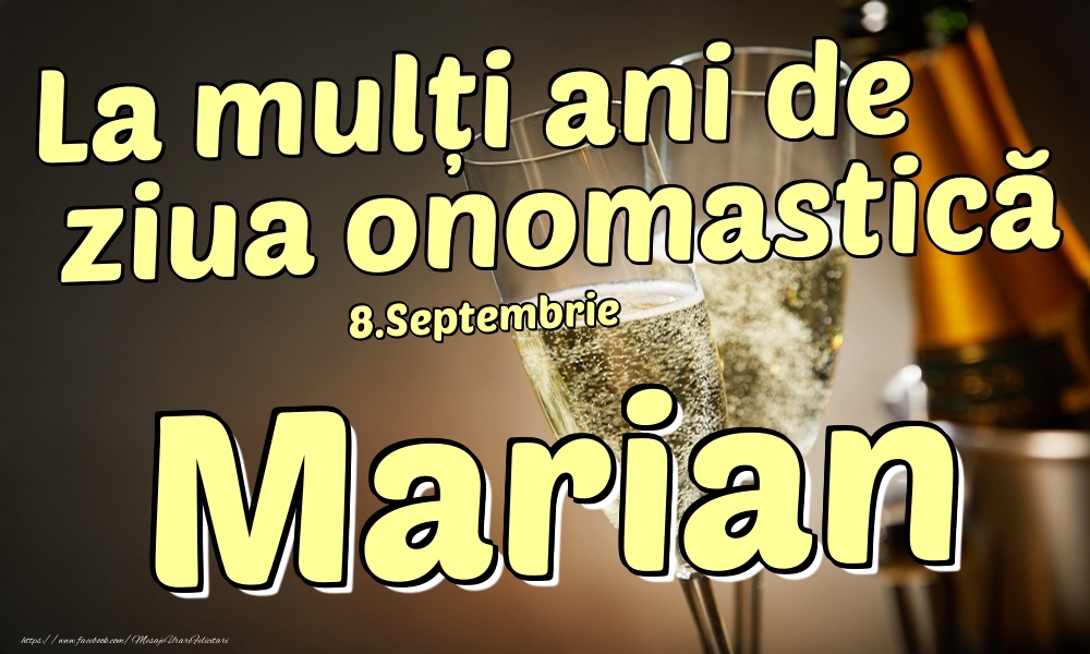 Felicitari de Ziua Numelui - Sampanie | 8.Septembrie - La mulți ani de ziua onomastică Marian!