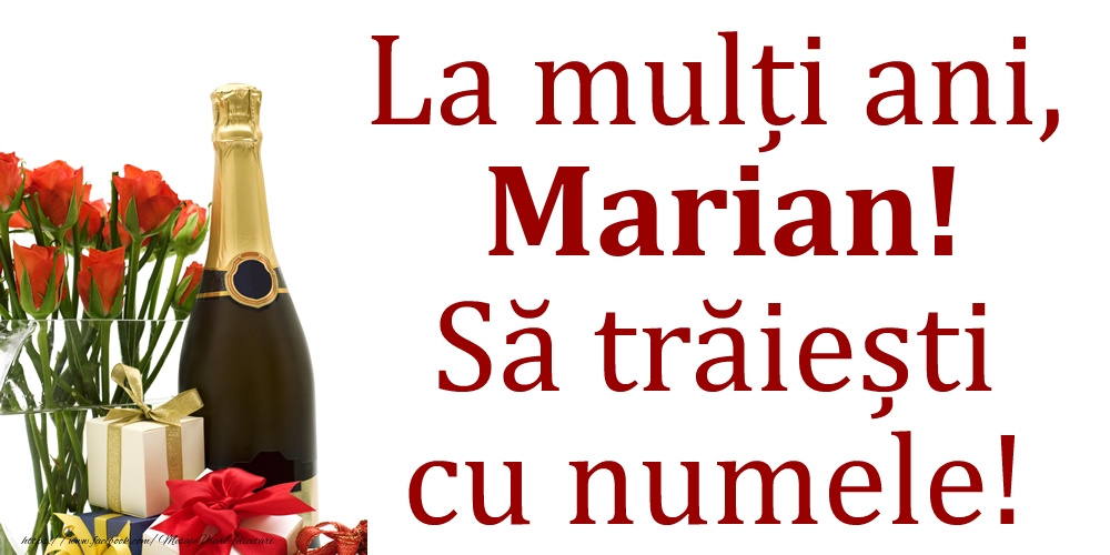 Felicitari de Ziua Numelui - Cadou & Flori & Sampanie | La mulți ani, Marian! Să trăiești cu numele!