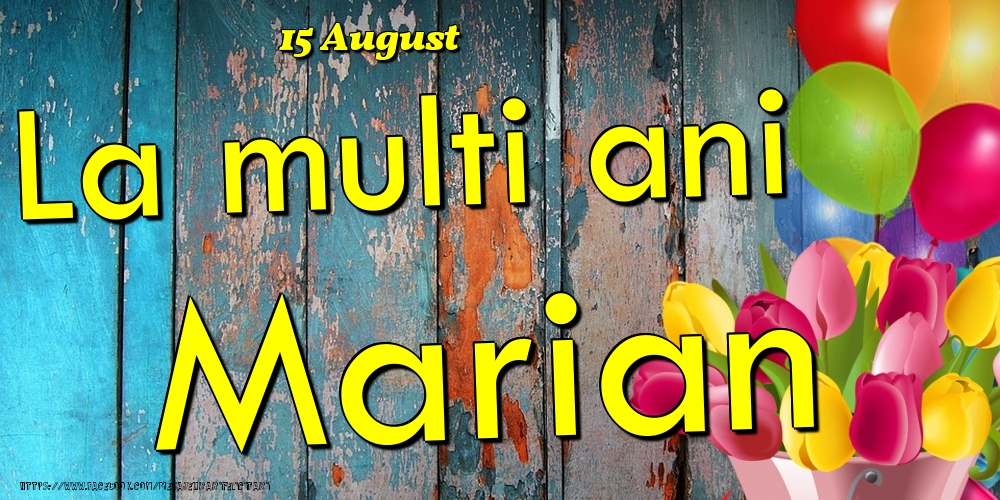 Felicitari de Ziua Numelui - 15 August - La multi ani Marian!