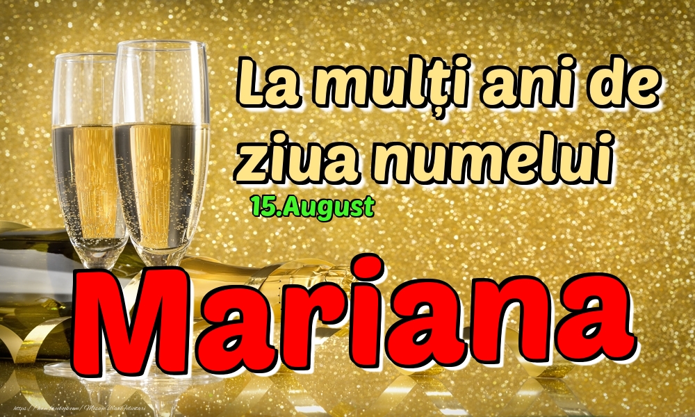 Felicitari de Ziua Numelui - Sampanie | 15.August - La mulți ani de ziua numelui Mariana!
