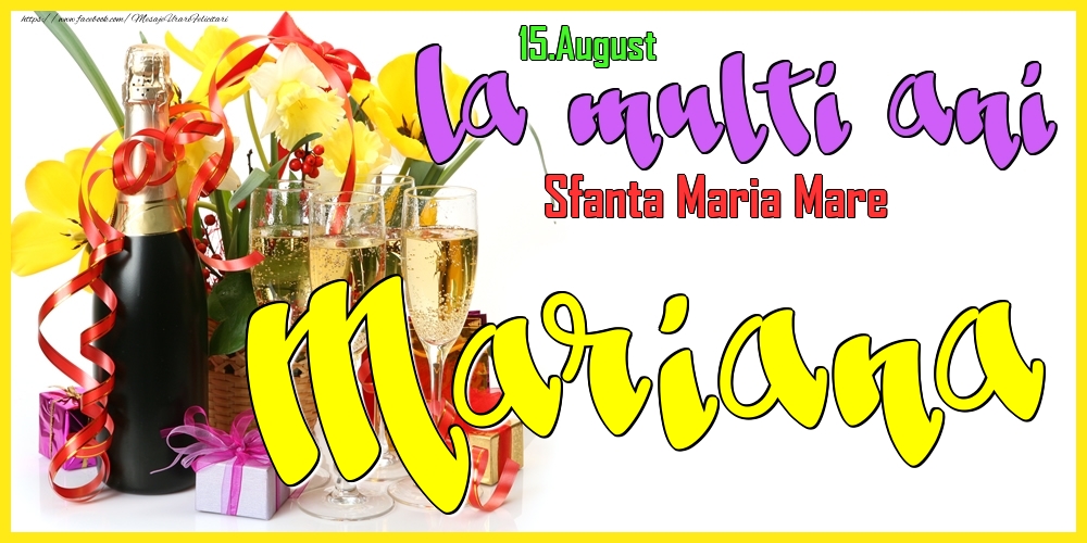 Felicitari de Ziua Numelui - Flori & Sampanie | 15.August - La mulți ani Mariana! - Sfanta Maria Mare