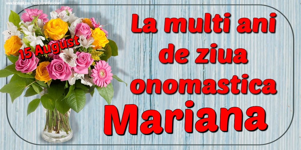Felicitari de Ziua Numelui - Flori | 15 August - La mulți ani de ziua onomastică Mariana