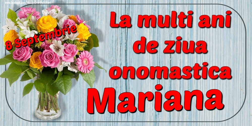 Felicitari de Ziua Numelui - Flori | 8 Septembrie - La mulți ani de ziua onomastică Mariana