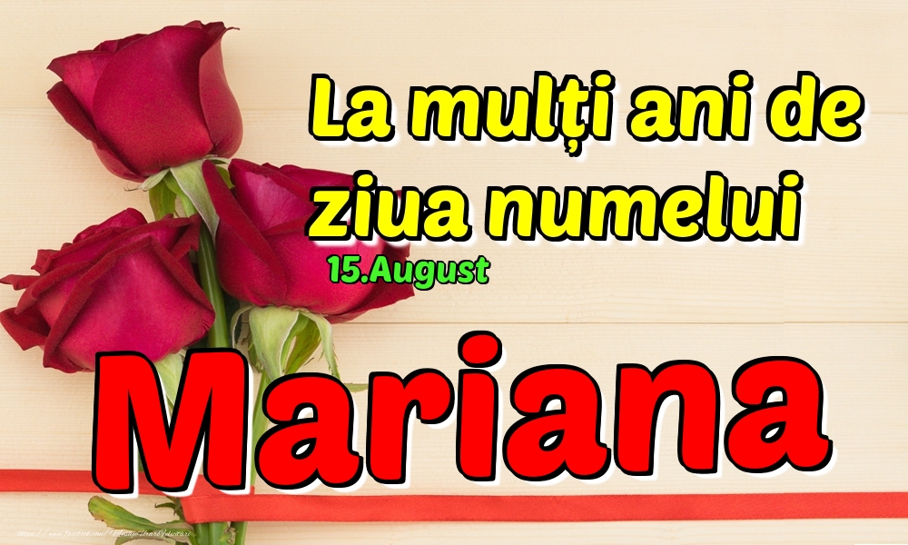 Felicitari de Ziua Numelui - Trandafiri | 15.August - La mulți ani de ziua numelui Mariana!