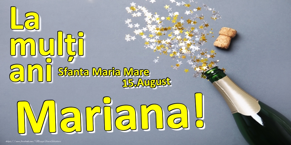  Felicitari de Ziua Numelui - Sampanie | 15.August - La mulți ani Mariana!  - Sfanta Maria Mare