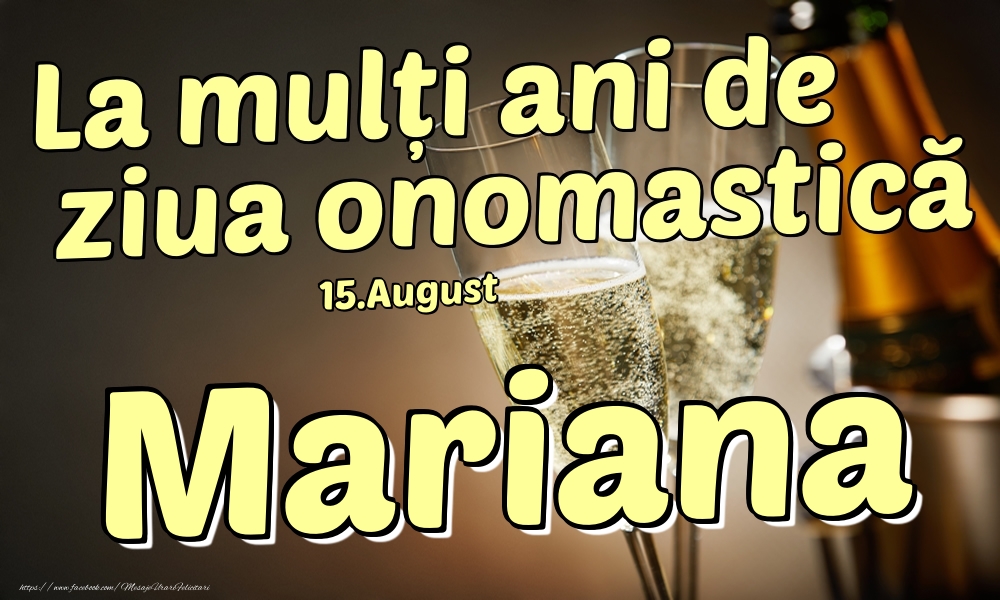Felicitari de Ziua Numelui - Sampanie | 15.August - La mulți ani de ziua onomastică Mariana!