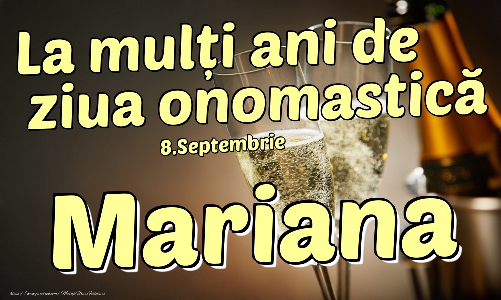 Felicitari de Ziua Numelui - Sampanie | 8.Septembrie - La mulți ani de ziua onomastică Mariana!