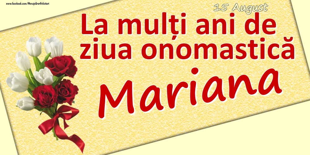 Felicitari de Ziua Numelui - 15 August: La mulți ani de ziua onomastică Mariana