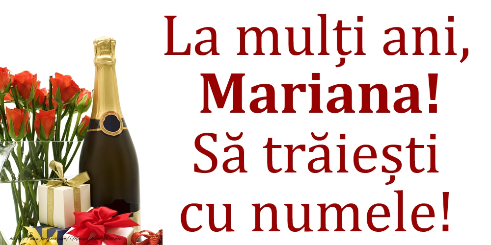 Felicitari de Ziua Numelui - Cadou & Flori & Sampanie | La mulți ani, Mariana! Să trăiești cu numele!