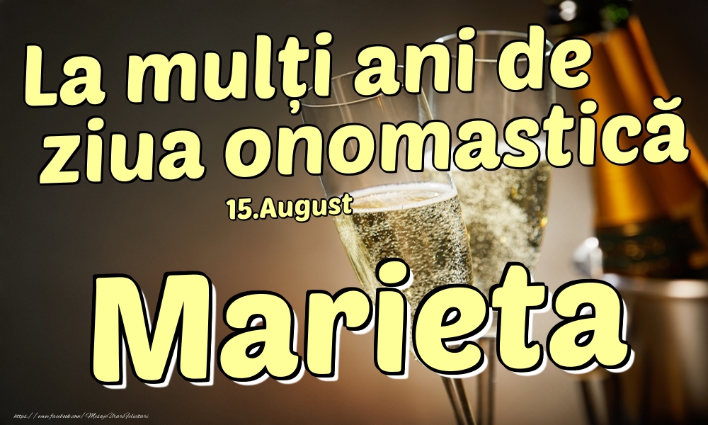 Felicitari de Ziua Numelui - Sampanie | 15.August - La mulți ani de ziua onomastică Marieta!