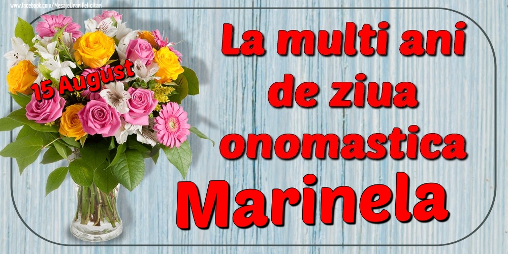 Felicitari de Ziua Numelui - Flori | 15 August - La mulți ani de ziua onomastică Marinela