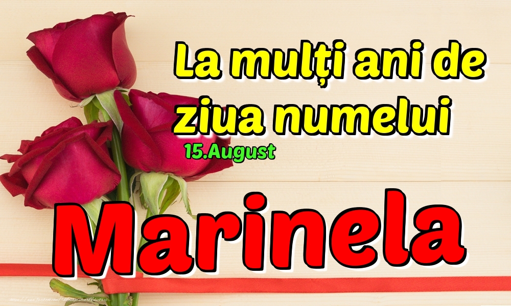 Felicitari de Ziua Numelui - Trandafiri | 15.August - La mulți ani de ziua numelui Marinela!