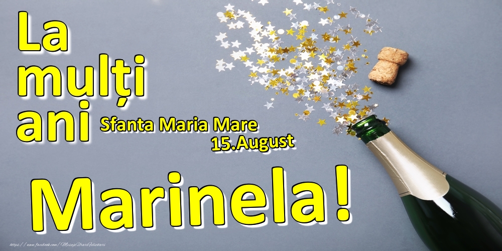 Felicitari de Ziua Numelui - Sampanie | 15.August - La mulți ani Marinela!  - Sfanta Maria Mare