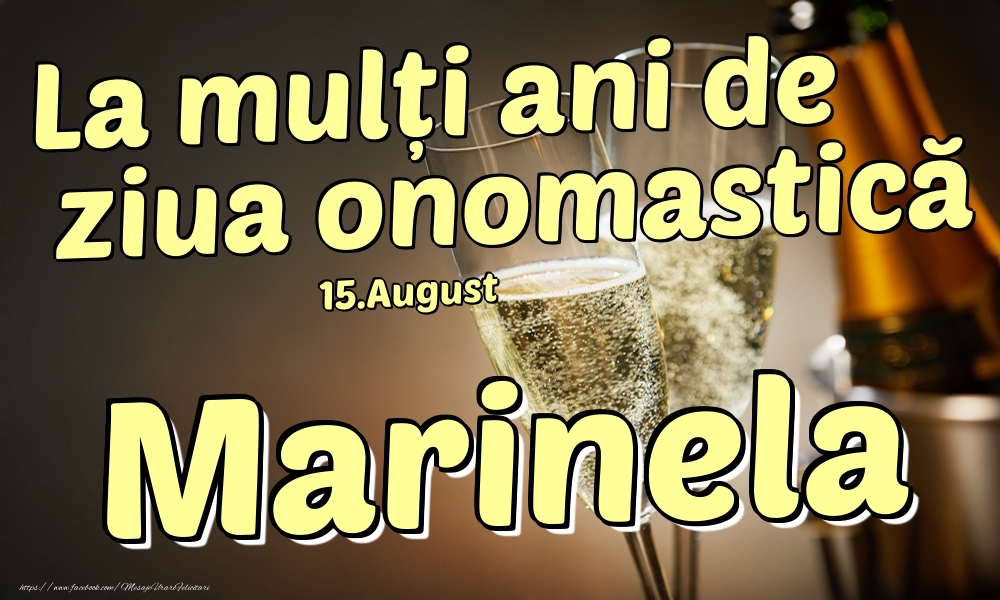 Felicitari de Ziua Numelui - Sampanie | 15.August - La mulți ani de ziua onomastică Marinela!