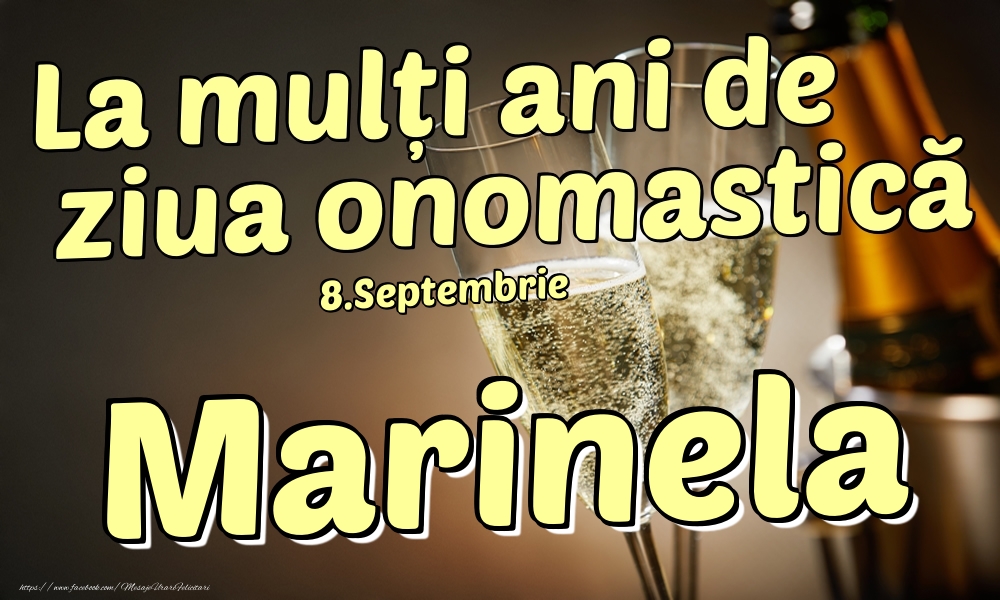 Felicitari de Ziua Numelui - Sampanie | 8.Septembrie - La mulți ani de ziua onomastică Marinela!