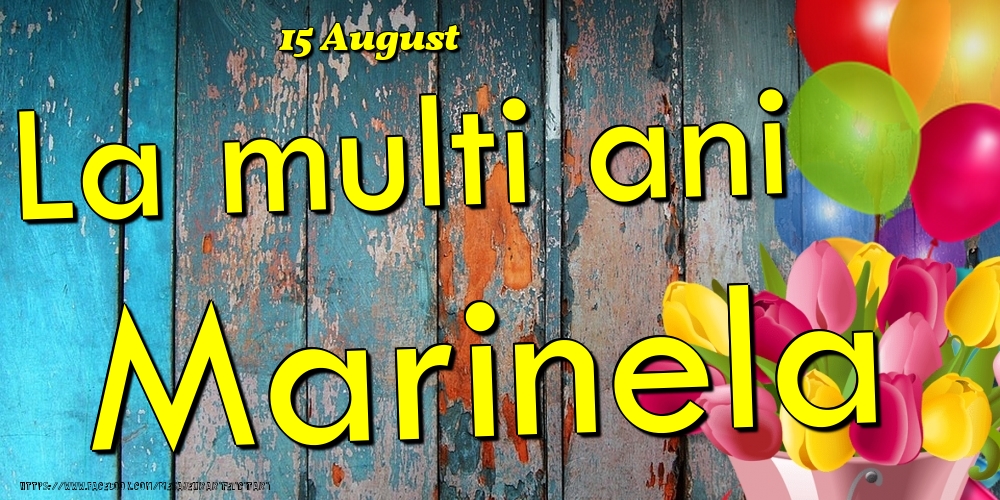 Felicitari de Ziua Numelui - Baloane & Lalele | 15 August - La multi ani Marinela!