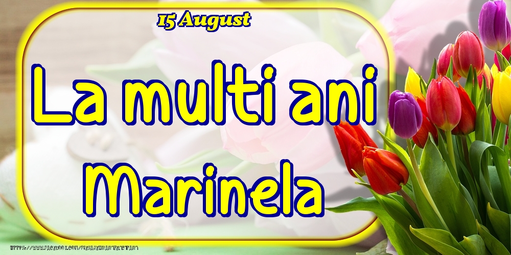 Felicitari de Ziua Numelui - 15 August -La  mulți ani Marinela!
