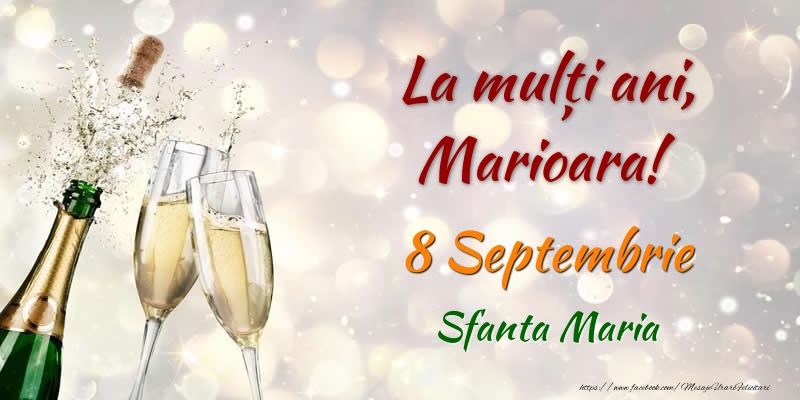 Felicitari de Ziua Numelui - 🍾🥂 Sampanie | La multi ani, Marioara! 8 Septembrie Sfanta Maria