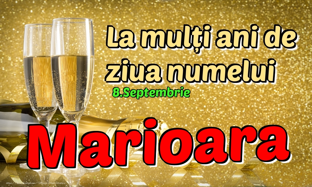 Felicitari de Ziua Numelui - 🍾🥂 Sampanie | 8.Septembrie - La mulți ani de ziua numelui Marioara!