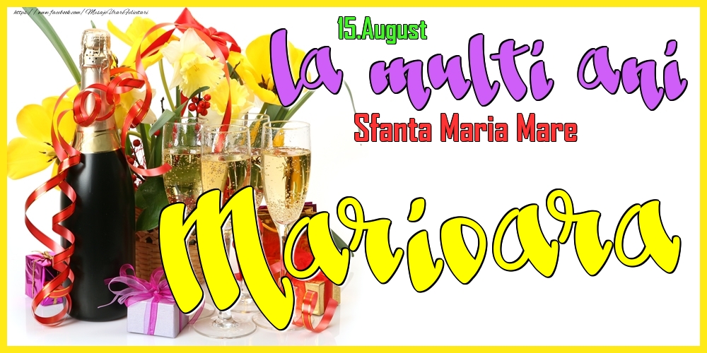 Felicitari de Ziua Numelui - Flori & Sampanie | 15.August - La mulți ani Marioara! - Sfanta Maria Mare