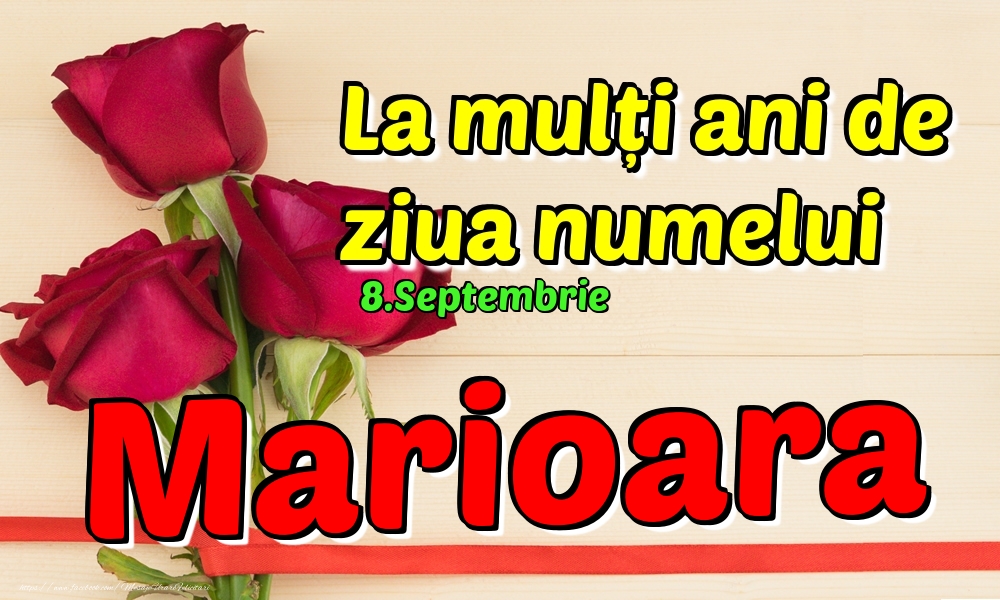  Felicitari de Ziua Numelui - Trandafiri | 8.Septembrie - La mulți ani de ziua numelui Marioara!