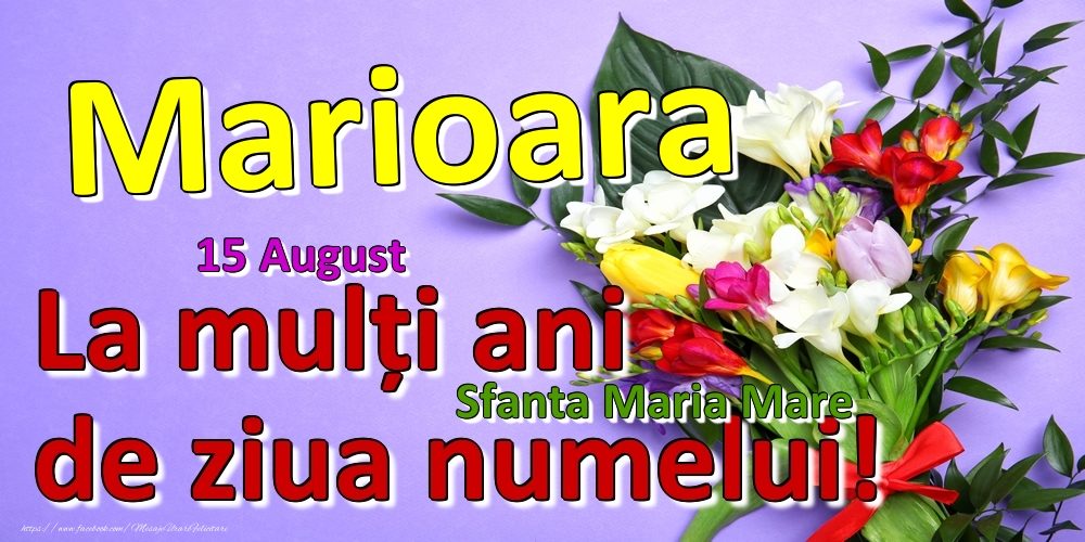 Felicitari de Ziua Numelui - 15 August - Sfanta Maria Mare -  La mulți ani de ziua numelui Marioara!