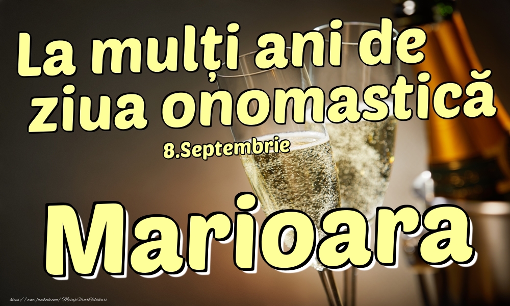 Felicitari de Ziua Numelui - 🍾🥂 Sampanie | 8.Septembrie - La mulți ani de ziua onomastică Marioara!
