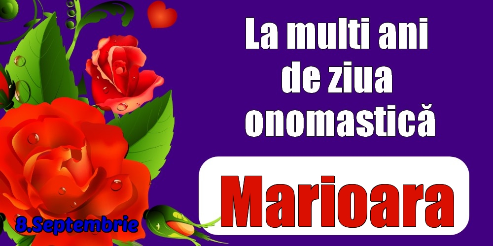 Felicitari de Ziua Numelui - Trandafiri | 8.Septembrie - La mulți ani de ziua onomastică Marioara!