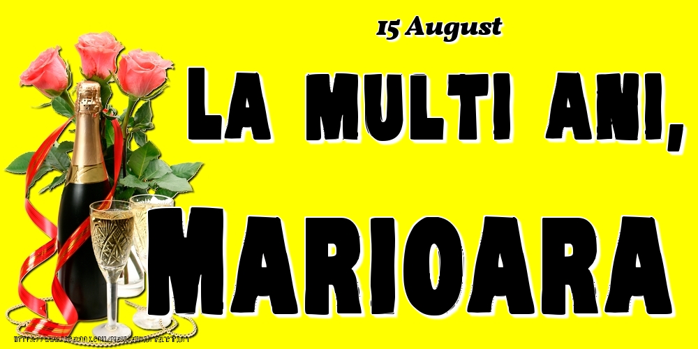 Felicitari de Ziua Numelui - Sampanie & Trandafiri | 15 August -La  mulți ani Marioara!
