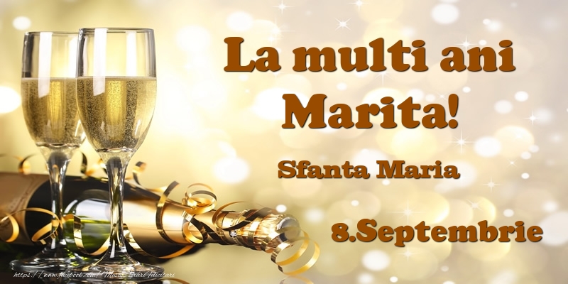 Felicitari de Ziua Numelui - Sampanie | 8.Septembrie Sfanta Maria La multi ani, Marita!