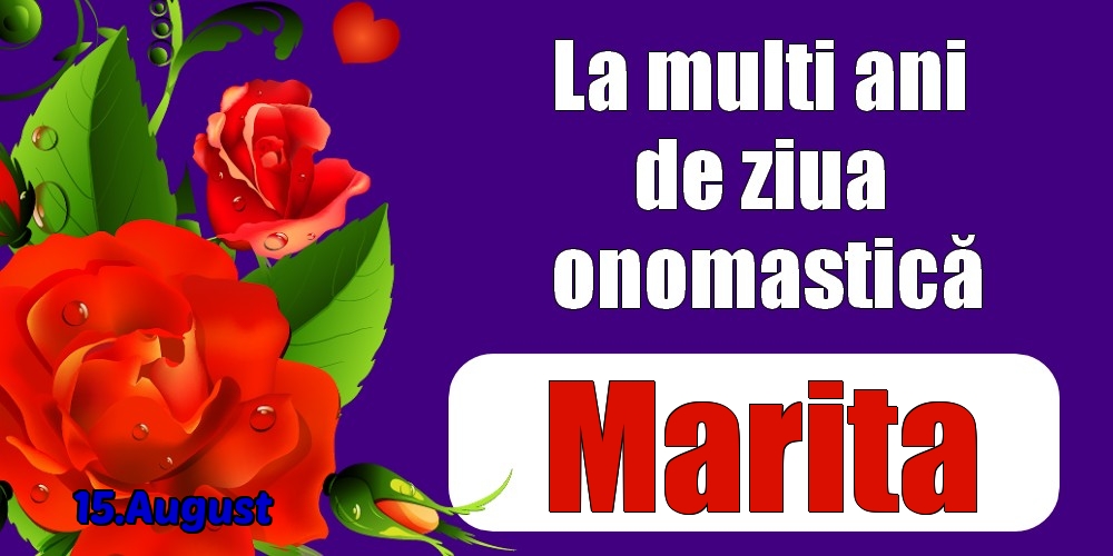 Felicitari de Ziua Numelui - Trandafiri | 15.August - La mulți ani de ziua onomastică Marita!