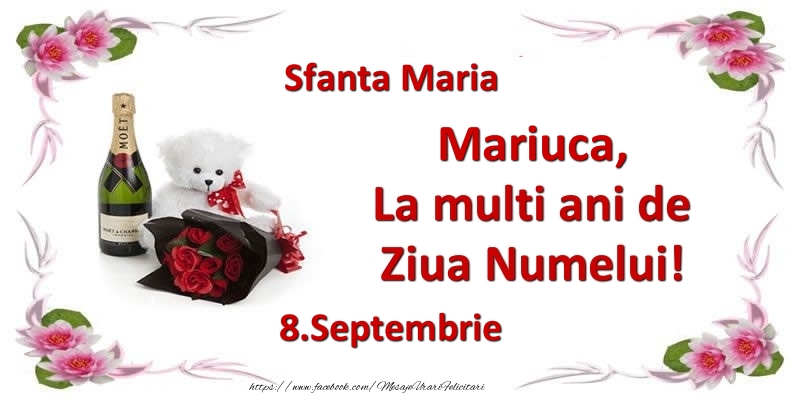 Felicitari de Ziua Numelui - Flori & Sampanie & Ursuleti | Mariuca, la multi ani de ziua numelui! 8.Septembrie Sfanta Maria