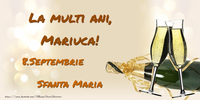Felicitari de Ziua Numelui - Sampanie | La multi ani, Mariuca! 8.Septembrie - Sfanta Maria
