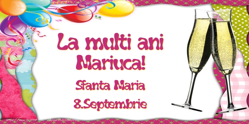 Felicitari de Ziua Numelui - Baloane & Sampanie | La multi ani, Mariuca! Sfanta Maria - 8.Septembrie