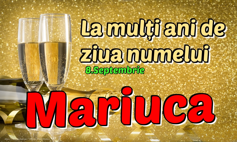 Felicitari de Ziua Numelui - Sampanie | 8.Septembrie - La mulți ani de ziua numelui Mariuca!