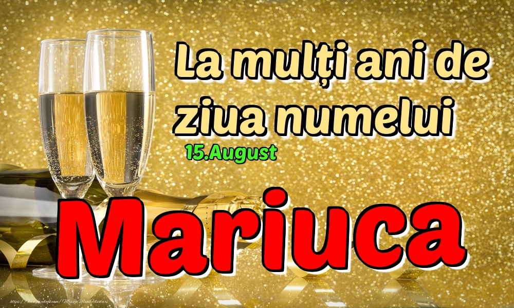 Felicitari de Ziua Numelui - Sampanie | 15.August - La mulți ani de ziua numelui Mariuca!