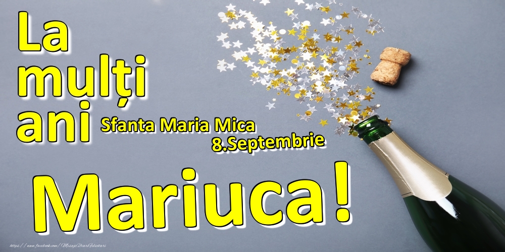 Felicitari de Ziua Numelui - Sampanie | 8.Septembrie - La mulți ani Mariuca!  - Sfanta Maria Mica