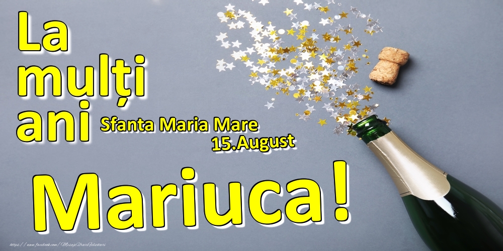 Felicitari de Ziua Numelui - Sampanie | 15.August - La mulți ani Mariuca!  - Sfanta Maria Mare