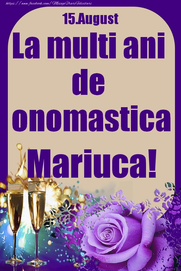 Felicitari de Ziua Numelui - 15.August - La multi ani de onomastica Mariuca!
