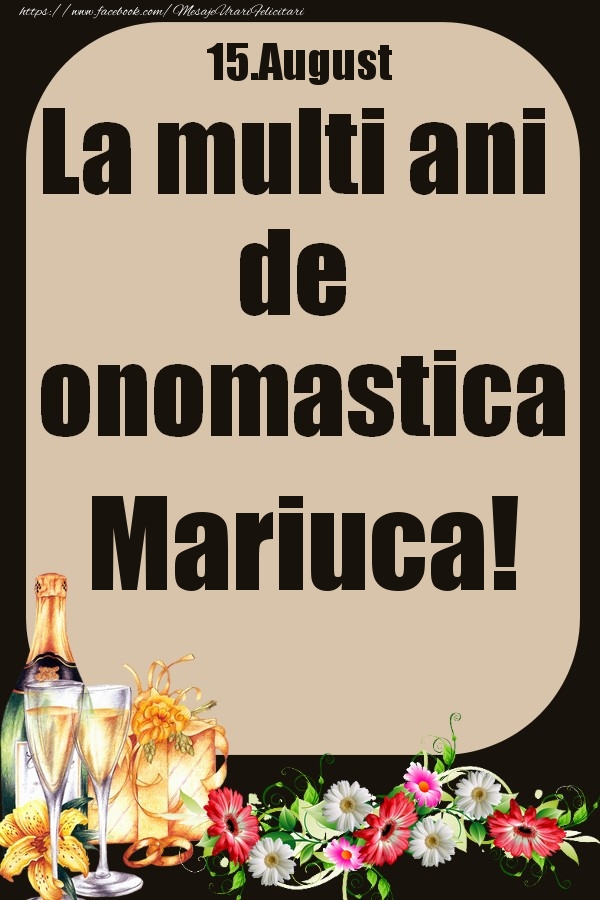 Felicitari de Ziua Numelui - 15.August - La multi ani de onomastica Mariuca!