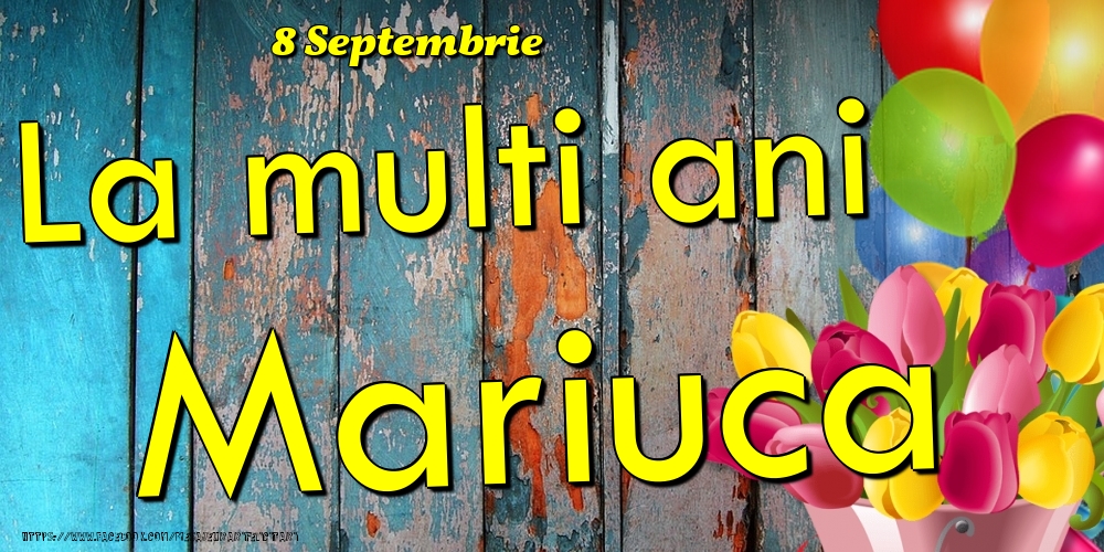Felicitari de Ziua Numelui - Baloane & Lalele | 8 Septembrie - La multi ani Mariuca!