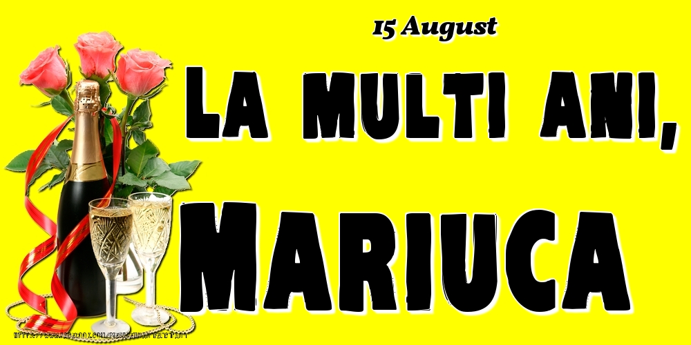 Felicitari de Ziua Numelui - Sampanie & Trandafiri | 15 August -La  mulți ani Mariuca!