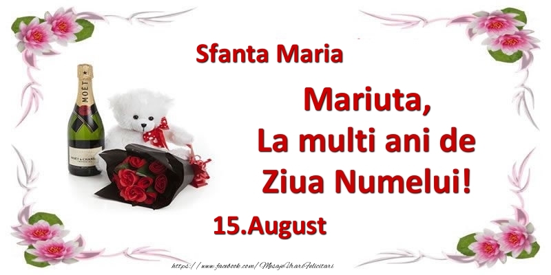 Felicitari de Ziua Numelui - Flori & Sampanie & Ursuleti | Mariuta, la multi ani de ziua numelui! 15.August Sfanta Maria