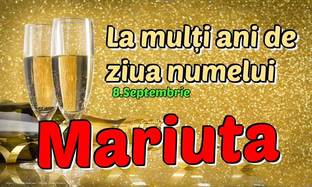 Felicitari de Ziua Numelui - Sampanie | 8.Septembrie - La mulți ani de ziua numelui Mariuta!
