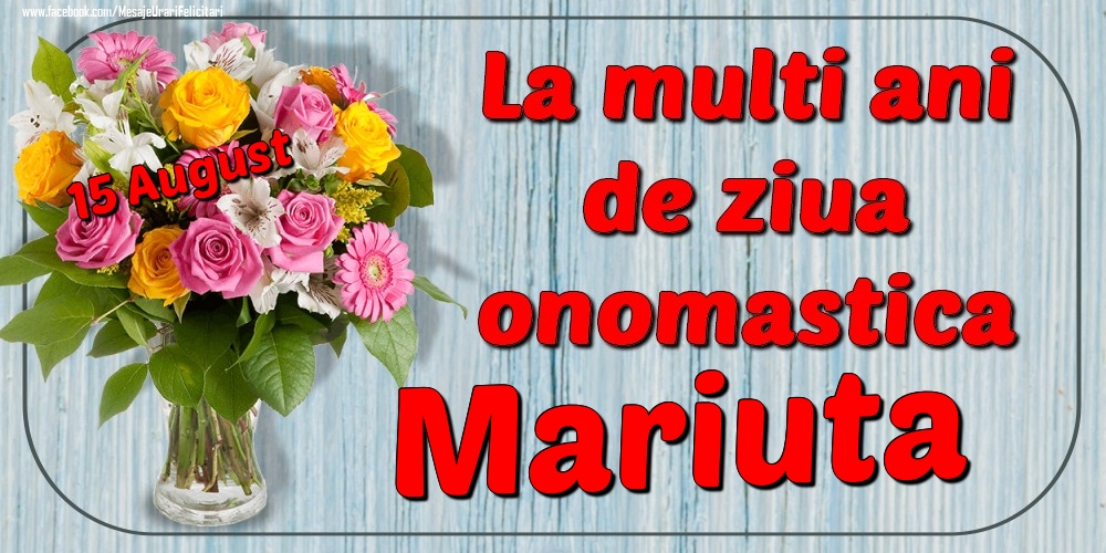 Felicitari de Ziua Numelui - 15 August - La mulți ani de ziua onomastică Mariuta