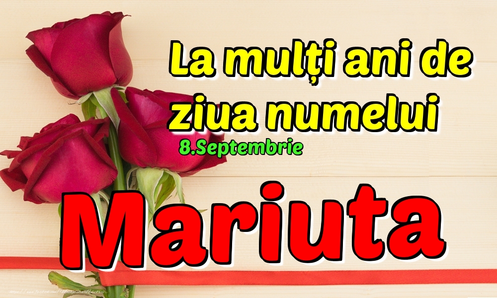 Felicitari de Ziua Numelui - 8.Septembrie - La mulți ani de ziua numelui Mariuta!